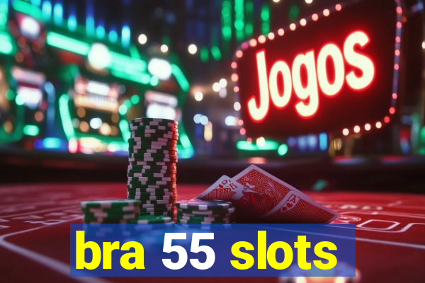 bra 55 slots